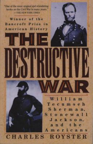 Buch The Destructive War: William Tecumseh, Stonewall Jackson, and the Americans Charles Royster