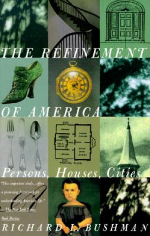 Książka The Refinement of America: Persons, Houses, Cities Richard Lyman Bushman