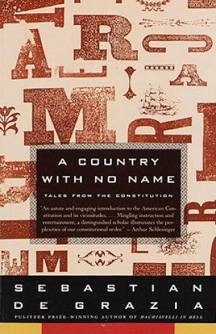 Book A Country with No Name: Tales from the Constitution Sebastian de Grazia