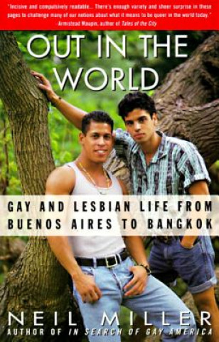 Kniha Out in the World: Gay and Lesbian Life from Buenos Aires to Bangkok Neil Miller