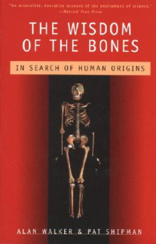 Kniha The Wisdom of the Bones: In Search of Human Origins Alan Walker