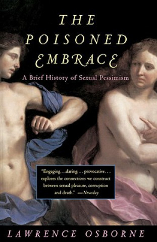 Knjiga The Poisoned Embrace: A Brief History of Sexual Pessimism Lawrence Osborne