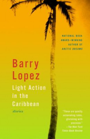 Könyv Light Action in the Caribbean: Stories Barry Holstun Lopez