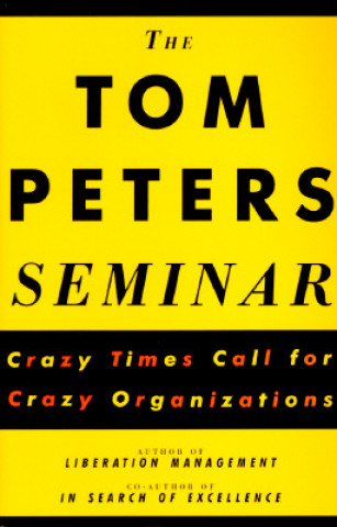 Kniha The Tom Peters Seminar: Crazy Times Call for Crazy Organizations Tom Peters