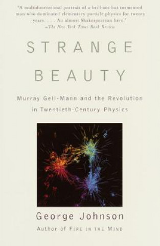Kniha Strange Beauty: Murray Gell-Mann and the Revolution in Twentieth-Century Physics George Johnson
