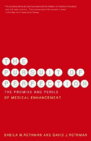 Carte The Pursuit of Perfection: The Promise and Perils of Medical Enchancement Sheila M. Rothman