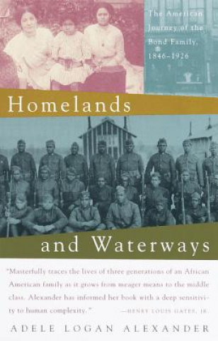 Carte Homelands and Waterways: The American Journey of the Bond Family, 1846-1926 Adele Alexander