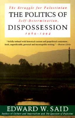 Kniha The Politics of Dispossession: The Struggle for Palestinian Self-Determination, 1969-1994 Edward W. Said
