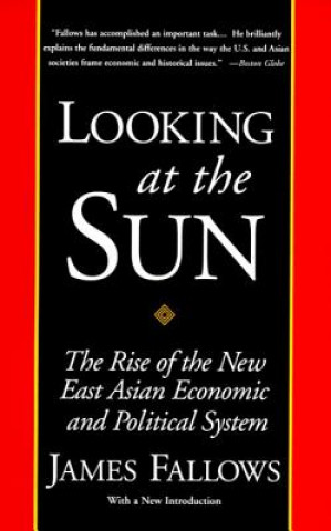 Carte Looking at the Sun: The Rise of the New East Asian Economic and Political System James Fallows