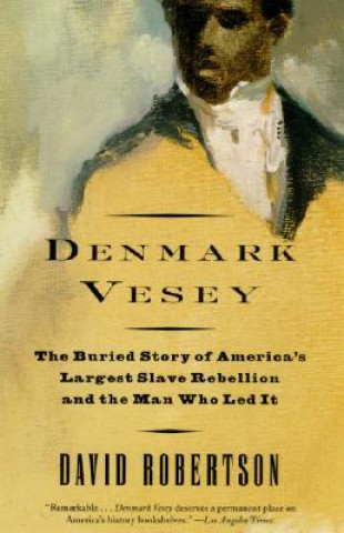 Buch Denmark Vesey: The Buried Story of America's Largest Slave Rebellion and the Man Who Led It David Robertson