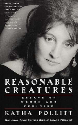Könyv Reasonable Creatures: Essays on Women and Feminism Katha Pollitt