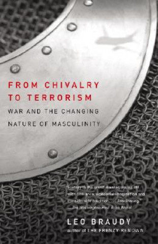 Kniha From Chivalry to Terrorism: War and the Changing Nature of Masculinity Leo Braudy