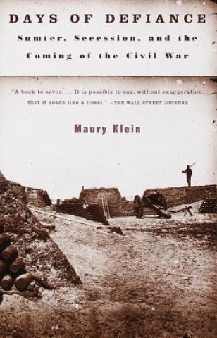 Knjiga Days of Defiance: Sumter, Secession, and the Coming of the Civil War Maury Klein