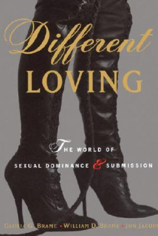 Könyv Different Loving: A Complete Exploration of the World of Sexual Dominance and Submission Gloria G. Brame