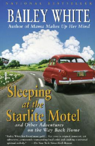 Carte Sleeping at the Starlite Motel: And Other Adventures on the Way Back Home Bailey White