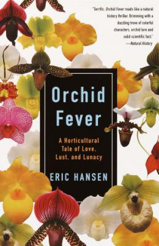 Kniha Orchid Fever: A Horticultural Tale of Love, Lust, and Lunacy Eric Hansen