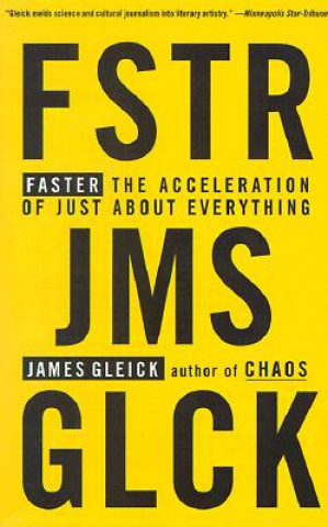 Könyv Faster: The Acceleration of Just about Everything James Gleick