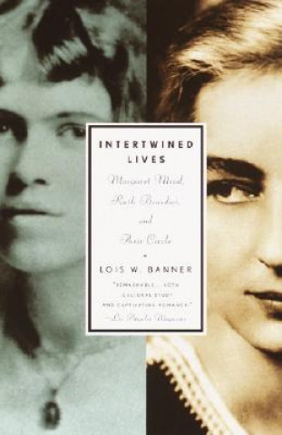 Carte Intertwined Lives: Margaret Mead, Ruth Benedict, and Their Circle Lois W. Banner