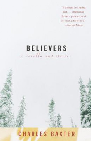 Kniha Believers: A Novella and Stories Charles Baxter