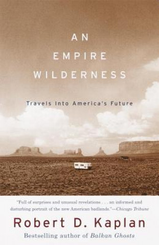 Kniha An Empire Wilderness: Travels Into America's Future Robert D. Kaplan