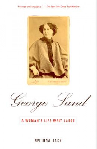 Kniha George Sand: A Woman's Life Writ Large Belinda Jack