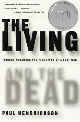 Kniha The Living and the Dead: Robert McNamara and Five Lives of a Lost War Paul Hendrickson