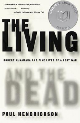 Book The Living and the Dead: Robert McNamara and Five Lives of a Lost War Paul Hendrickson