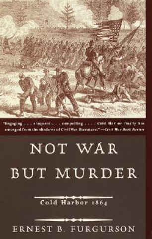 Kniha Not War But Murder: Cold Harbor 1864 Ernest B. Furgurson
