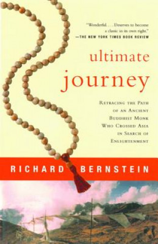 Knjiga Ultimate Journey: Retracing the Path of an Ancient Buddhist Monk Who Crossed Asia in Search of Enlightenment Richard Bernstein