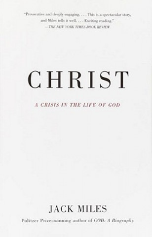 Książka Christ: A Crisis in the Life of God Jack Miles