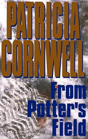 Könyv From Potter's Field: Scarpetta 6 Patricia Cornwell