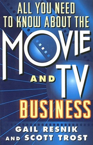 Kniha All You Need to Know about the Movie and TV Business (Original) Gail Resnik