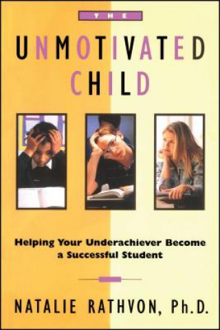 Könyv The Unmotivated Child: Helping Your Underachiever Become a Successful Student Natalie Rathvon