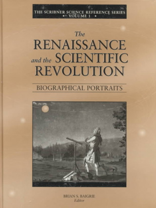 Könyv The Scribner Science Reference Series: The Renaissance and the Scientific Revolution Brian S. Baigrie