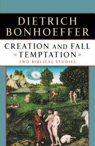 Kniha Creation and Fall Temptation: Two Biblical Studies Dietrich Bonhoeffer