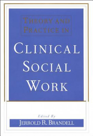 Könyv Theory and Practice in Clinical Social Work Jerrold Brandell
