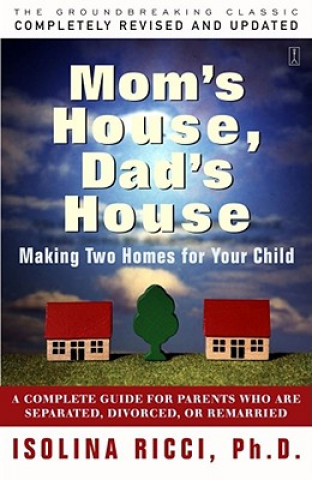 Carte Mom's House, Dad's House: A Complete Guide for Parents Who Are Separated, Divorced, or Living Apart Isolina Ricci