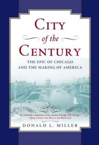 Kniha City of the Century: The Epic of Chicago and the Making of America Donald L. Miller