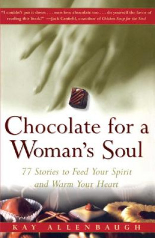 Kniha Chocolate for a Womans Soul: 77 Stories to Feed Your Spirit and Warm Your Heart Kay Allenbaugh