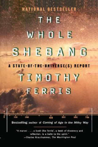 Kniha The Whole Shebang: A State-Of-The-Universe(s) Report Timothy Ferris