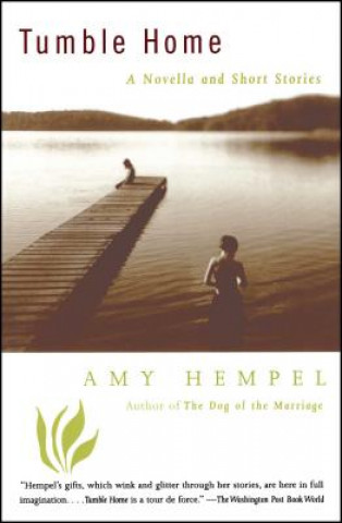 Könyv Tumble Home: A Novella and Short Stories Amy Hempel