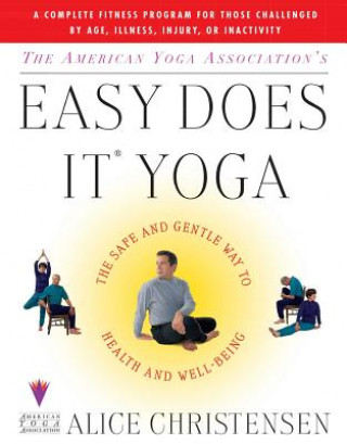 Carte The American Yoga Associations Easy Does It Yoga: The Safe and Gentle Way to Health and Well Being Alice Christensen