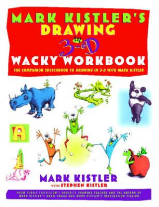 Könyv Mark Kistler's Drawing in 3-D Wack Workbook: The Companion Sketchbook to Drawing in 3-D with Mark Kistler Mark Kistler