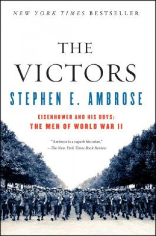 Kniha The Victors: Eisenhower and His Boys: The Men of World War II Stephen E. Ambrose