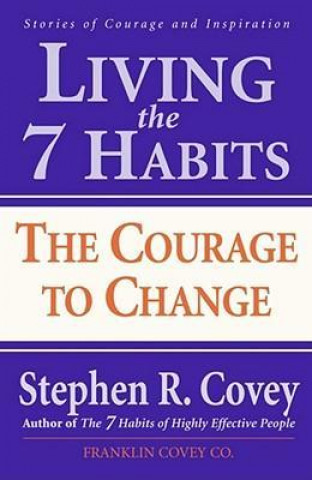 Könyv Living the 7 Habits: The Courage to Change Stephen R. Covey