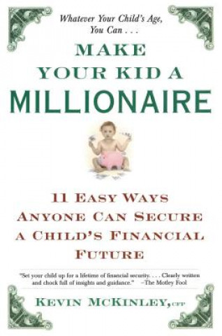 Könyv Make Your Kid a Millionaire: Eleven Easy Ways Anyone Can Secure a Child's Financial Future Kevin McKinley