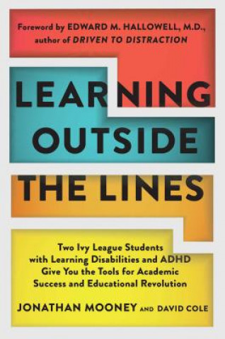 Könyv Learning Outside the Lines: Two Ivy League Students with Learning Disabilities and ADHD Give You the Tools for Academic Success and Educational Re Jonathan Mooney