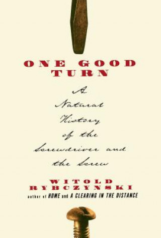 Kniha One Good Turn: A Natural History of the Screwdriver and the Screw Witold Rybczynski