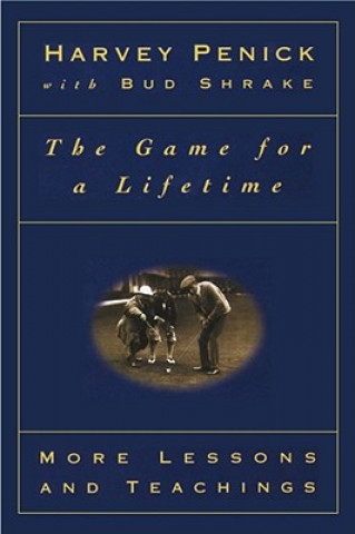 Kniha The Game for a Lifetime: More Lessons and Teachings Harvey Penick