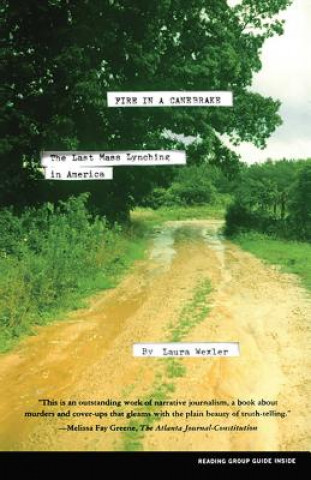 Book Fire in a Canebrake: The Last Mass Lynching in America Laura Wexler